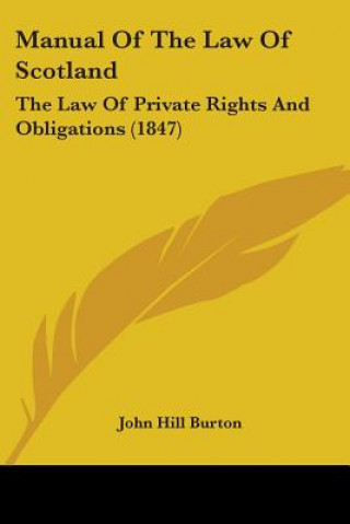 Kniha Manual Of The Law Of Scotland: The Law Of Private Rights And Obligations (1847) John Hill Burton