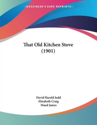 Kniha That Old Kitchen Stove (1901) David Harold Judd