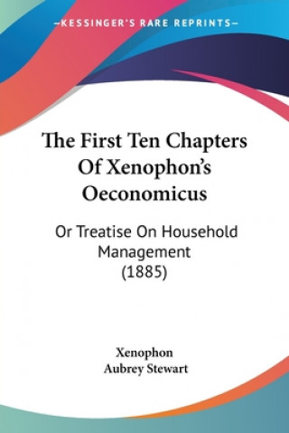 Kniha The First Ten Chapters Of Xenophon's Oeconomicus: Or Treatise On Household Management (1885) Xenophon