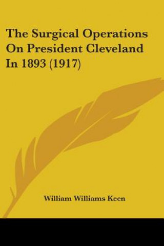 Knjiga The Surgical Operations On President Cleveland In 1893 (1917) William Williams Keen