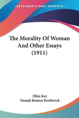 Kniha The Morality Of Woman And Other Essays (1911) Ellen Key