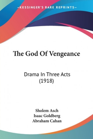 Könyv The God Of Vengeance: Drama In Three Acts (1918) Sholem Asch