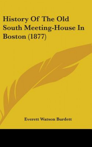 Kniha History Of The Old South Meeting-House In Boston (1877) Everett Watson Burdett