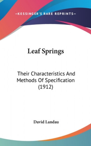 Kniha Leaf Springs: Their Characteristics And Methods Of Specification (1912) David Landau