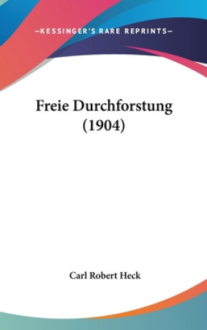 Knjiga Freie Durchforstung (1904) Carl Robert Heck