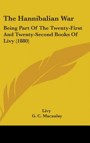 Book The Hannibalian War: Being Part Of The Twenty-First And Twenty-Second Books Of Livy (1880) Livy
