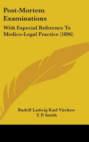 Kniha Post-Mortem Examinations: With Especial Reference to Medico-Legal Practice (1896) Rudolf Ludwig Karl Virchow