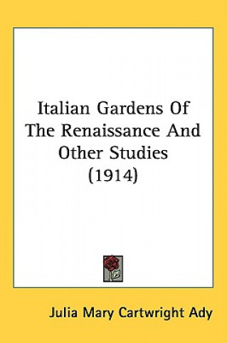 Boek Italian Gardens Of The Renaissance And Other Studies (1914) Julia Mary Cartwright Ady