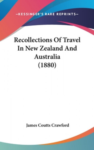 Carte Recollections Of Travel In New Zealand And Australia (1880) James Coutts Crawford