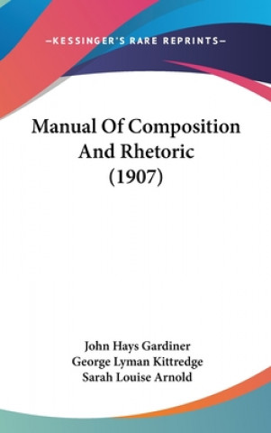 Kniha Manual Of Composition And Rhetoric (1907) John Hays Gardiner