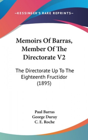 Könyv Memoirs Of Barras, Member Of The Directorate V2: The Directorate Up To The Eighteenth Fructidor (1895) Paul Barras