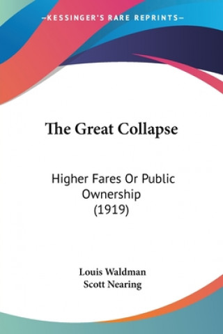 Kniha The Great Collapse: Higher Fares Or Public Ownership (1919) Louis Waldman