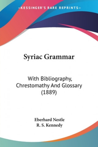 Könyv Syriac Grammar: With Bibliography, Chrestomathy And Glossary (1889) Eberhard Nestle