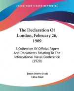 The Declaration Of London, February 26, 1909: A Collection Of Official Papers And Documents Relating To The International Naval Conference (1920)