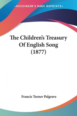 Carte The Children's Treasury Of English Song (1877) Francis Turner Palgrave