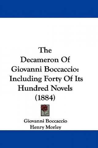 Könyv The Decameron Of Giovanni Boccaccio: Including Forty Of Its Hundred Novels (1884) Giovanni Boccaccio
