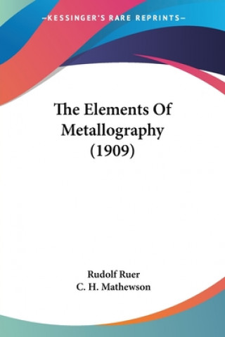 Knjiga The Elements Of Metallography (1909) Rudolf Ruer