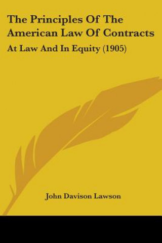 Książka The Principles Of The American Law Of Contracts: At Law And In Equity (1905) John Davison Lawson