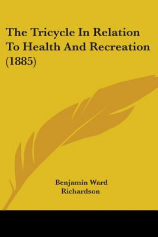 Книга The Tricycle In Relation To Health And Recreation (1885) Benjamin Ward Richardson