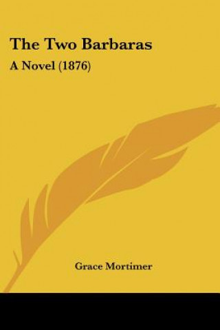 Carte The Two Barbaras: A Novel (1876) Grace Mortimer