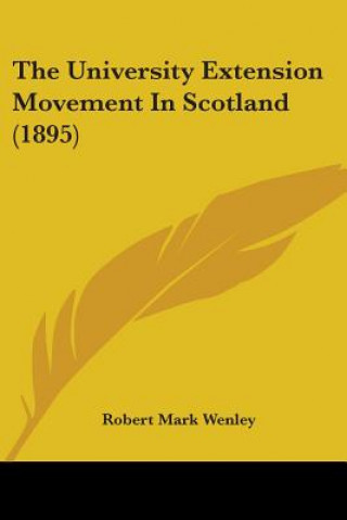 Kniha The University Extension Movement In Scotland (1895) Robert Mark Wenley