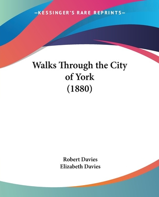 Kniha Walks Through the City of York (1880) Robert Davies