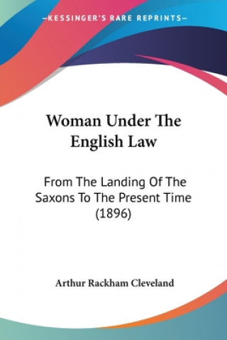 Carte Woman Under The English Law: From The Landing Of The Saxons To The Present Time (1896) Arthur Rackham Cleveland