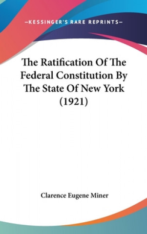 Kniha The Ratification Of The Federal Constitution By The State Of New York (1921) Clarence Eugene Miner