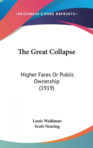 Kniha The Great Collapse: Higher Fares Or Public Ownership (1919) Louis Waldman