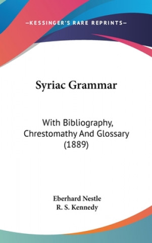 Kniha Syriac Grammar: With Bibliography, Chrestomathy And Glossary (1889) Eberhard Nestle