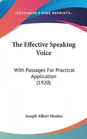 Könyv The Effective Speaking Voice: With Passages For Practical Application (1920) Joseph Albert Mosher