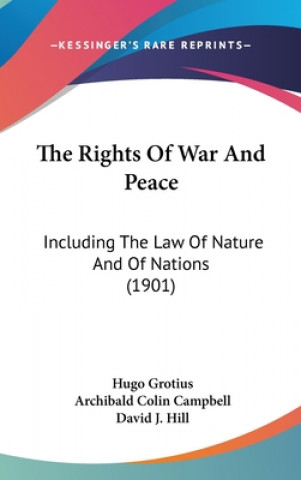 Carte The Rights Of War And Peace: Including The Law Of Nature And Of Nations (1901) Hugo Grotius