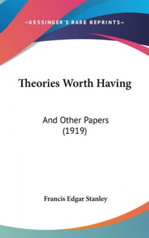 Książka Theories Worth Having: And Other Papers (1919) Francis Edgar Stanley