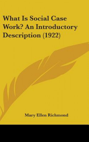 Knjiga What Is Social Case Work? An Introductory Description (1922) Mary Ellen Richmond