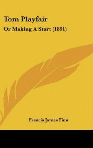 Buch Tom Playfair: Or Making A Start (1891) Francis James Finn