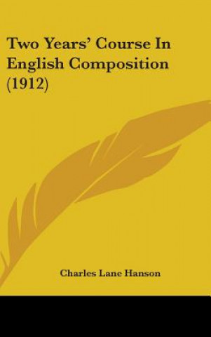 Carte Two Years' Course In English Composition (1912) Charles Lane Hanson