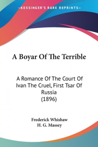 Libro A Boyar Of The Terrible: A Romance Of The Court Of Ivan The Cruel, First Tsar Of Russia (1896) Frederick Whishaw