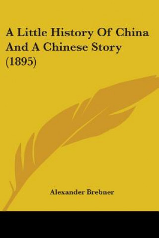 Könyv A Little History Of China And A Chinese Story (1895) Alexander Brebner