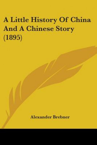 Book A Little History Of China And A Chinese Story (1895) Alexander Brebner