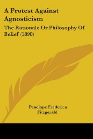 Carte A Protest Against Agnosticism: The Rationale Or Philosophy Of Belief (1890) Penelope Frederica Fitzgerald