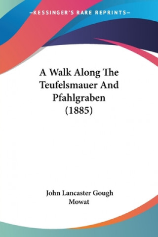 Livre A Walk Along The Teufelsmauer And Pfahlgraben (1885) John Lancaster Gough Mowat