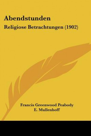 Kniha Abendstunden: Religiose Betrachtungen (1902) Francis Greenwood Peabody