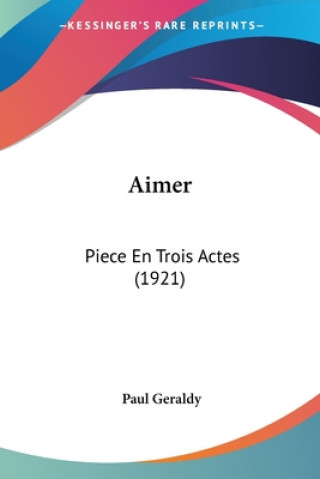 Kniha Aimer: Piece En Trois Actes (1921) Paul Geraldy
