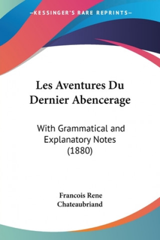 Buch Les Aventures Du Dernier Abencerage: With Grammatical and Explanatory Notes (1880) Francois Rene Chateaubriand