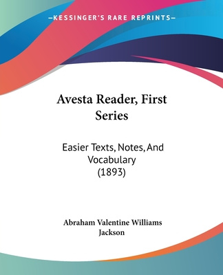 Kniha Avesta Reader, First Series: Easier Texts, Notes, And Vocabulary (1893) Abraham Valentine Williams Jackson