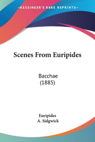 Książka Scenes From Euripides: Bacchae (1885) Euripides