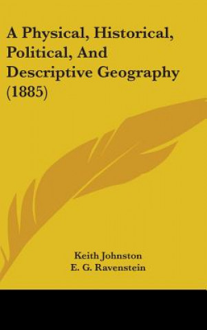 Książka A Physical, Historical, Political, And Descriptive Geography (1885) Keith Johnston