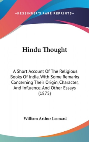 Kniha Hindu Thought: A Short Account Of The Religious Books Of India, With Some Remarks Concerning Their Origin, Character, And Influence, William Arthur Leonard