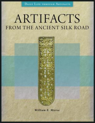 Carte Artifacts from the Ancient Silk Road William E. Mierse