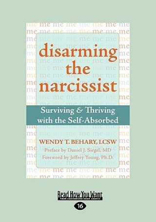 Könyv Disarming the Narcissist: Surviving & Thriving with the Self-Absorbed (Easyread Large Edition) Wendy T. Behary